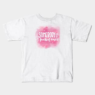 Somebody I f*cked onde Kids T-Shirt